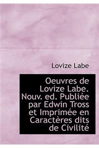 Oeuvres de Lovize Labe. Nouv. Ed. Publi E Par Edwin Tross Et Imprim E En Caract Res Dits de Civilit