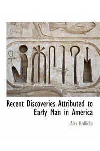 Recent Discoveries Attributed to Early Man in America