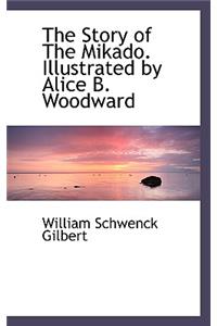 The Story of the Mikado. Illustrated by Alice B. Woodward