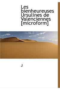 Les bienheureuses Ursulines de Valenciennes [microform]