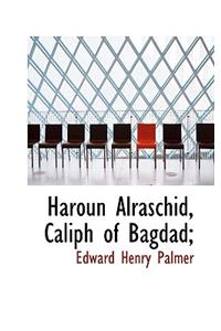 Haroun Alraschid, Caliph of Bagdad;