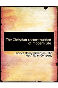 The Christian Reconstruction of Modern Life