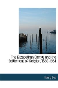 The Elizabethan Clergy and the Settlement of Religion, 1558-1564