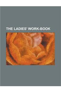 The Ladies' Work-book