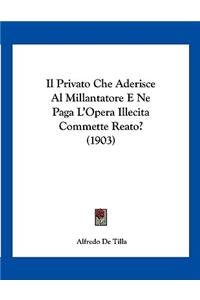 Il Privato Che Aderisce Al Millantatore E Ne Paga L'Opera Illecita Commette Reato? (1903)
