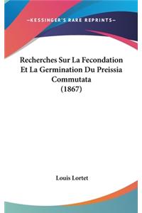 Recherches Sur La Fecondation Et La Germination Du Preissia Commutata (1867)