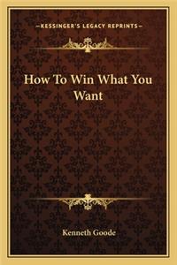 How to Win What You Want