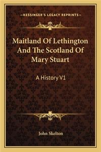 Maitland Of Lethington And The Scotland Of Mary Stuart