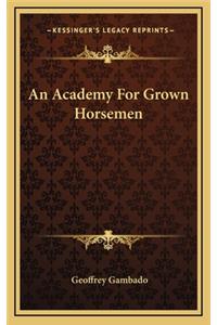 An Academy for Grown Horsemen