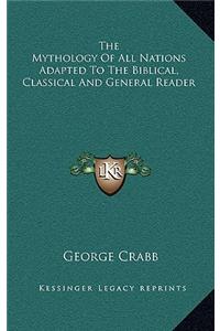 Mythology Of All Nations Adapted To The Biblical, Classical And General Reader
