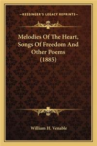 Melodies Of The Heart, Songs Of Freedom And Other Poems (1885)