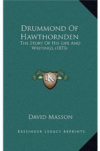 Drummond of Hawthornden: The Story of His Life and Writings (1873)