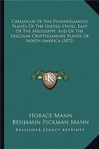 Catalogue of the Phaenogamous Plants of the United States, East of the Mississippi, and of the Vascular Cryptogamous Plants of North America (1872)