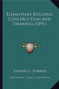 Elementary Building Construction And Drawing (1891)
