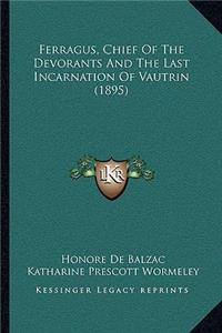 Ferragus, Chief of the Devorants and the Last Incarnation of Vautrin (1895)