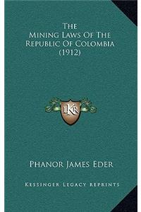 The Mining Laws Of The Republic Of Colombia (1912)