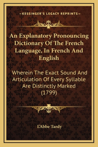 An Explanatory Pronouncing Dictionary Of The French Language, In French And English