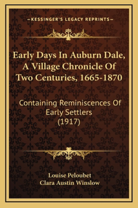 Early Days In Auburn Dale, A Village Chronicle Of Two Centuries, 1665-1870