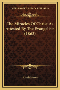 The Miracles Of Christ As Attested By The Evangelists (1863)
