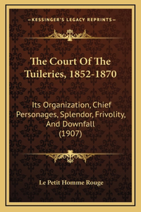 The Court Of The Tuileries, 1852-1870