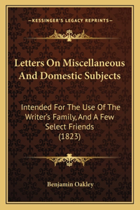 Letters On Miscellaneous And Domestic Subjects