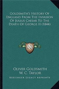 Goldsmith's History Of England From The Invasion Of Julius Caesar To The Death Of George II (1844)