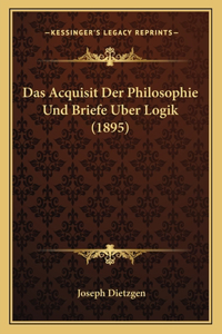 Das Acquisit Der Philosophie Und Briefe Uber Logik (1895)