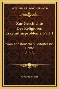 Zur Geschichte Des Religiosen Erkenntnisproblems, Part 1