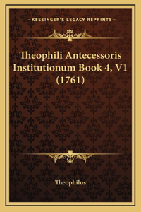 Theophili Antecessoris Institutionum Book 4, V1 (1761)