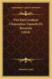 Vita Del Cavaliere Clementino Vannetti Di Rovereto (1818)