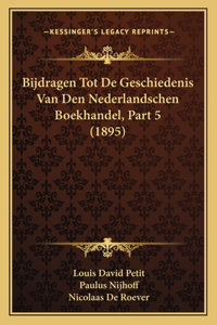 Bijdragen Tot De Geschiedenis Van Den Nederlandschen Boekhandel, Part 5 (1895)