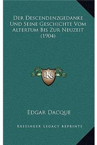 Der Descendenzgedanke Und Seine Geschichte Vom Altertum Bis Zur Neuzeit (1904)