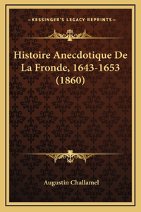 Histoire Anecdotique De La Fronde, 1643-1653 (1860)