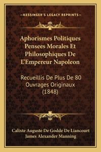 Aphorismes Politiques Pensees Morales Et Philosophiques De L'Empereur Napoleon