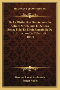 De La Distinction Des Actions En Actions Stricti Juris Et Actions Bonae Fidei En Droit Romain Et De L'Extinction De L'Usufruit (1887)