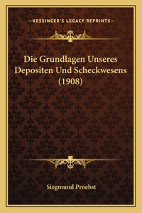 Die Grundlagen Unseres Depositen Und Scheckwesens (1908)