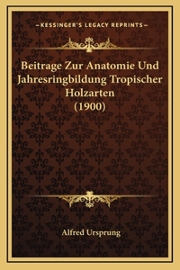 Beitrage Zur Anatomie Und Jahresringbildung Tropischer Holzarten (1900)