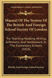 Manual Of The System Of The British And Foreign School Society Of London