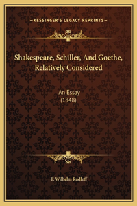Shakespeare, Schiller, And Goethe, Relatively Considered