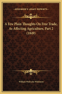 A Few Plain Thoughts On Free Trade, As Affecting Agriculture, Part 2 (1849)