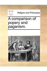 A Comparison of Popery and Paganism.