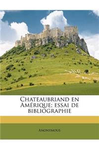 Chateaubriand en Amérique; essai de bibliographie