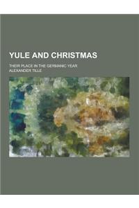 Yule and Christmas; Their Place in the Germanic Year