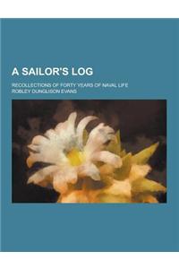 A Sailor's Log; Recollections of Forty Years of Naval Life