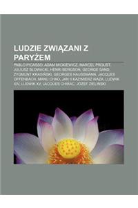 Ludzie Zwi Zani Z Pary Em: Pablo Picasso, Adam Mickiewicz, Marcel Proust, Juliusz S Owacki, Henri Bergson, George Sand, Zygmunt Krasi Ski