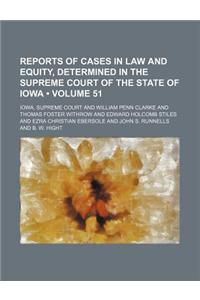 Reports of Cases in Law and Equity, Determined in the Supreme Court of the State of Iowa (Volume 51)