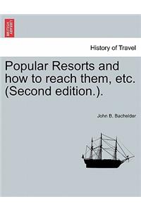Popular Resorts and How to Reach Them, Etc. (Second Edition.).