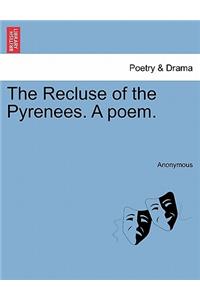 The Recluse of the Pyrenees. a Poem.