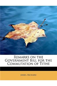 Remarks on the Government Bill for the Commutation of Tithe