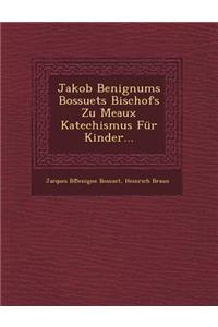 Jakob Benignums Bossuets Bischofs Zu Meaux Katechismus Fur Kinder...
